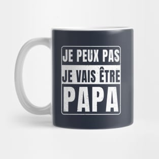 Je Peux Pas Je Vais Être Papa 2024 Mug